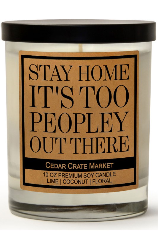 Stay Home It's Too Peopley Out There Soy Candle