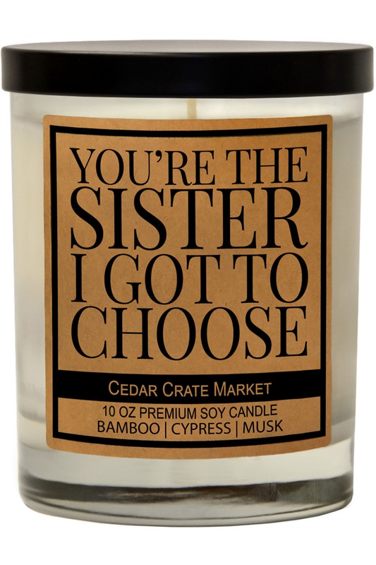 You're The Sister I Got To Choose Soy Candle