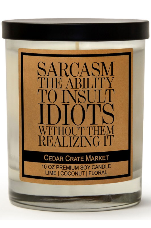 Sarcasm The Ability to Insult Idiots Soy Candle