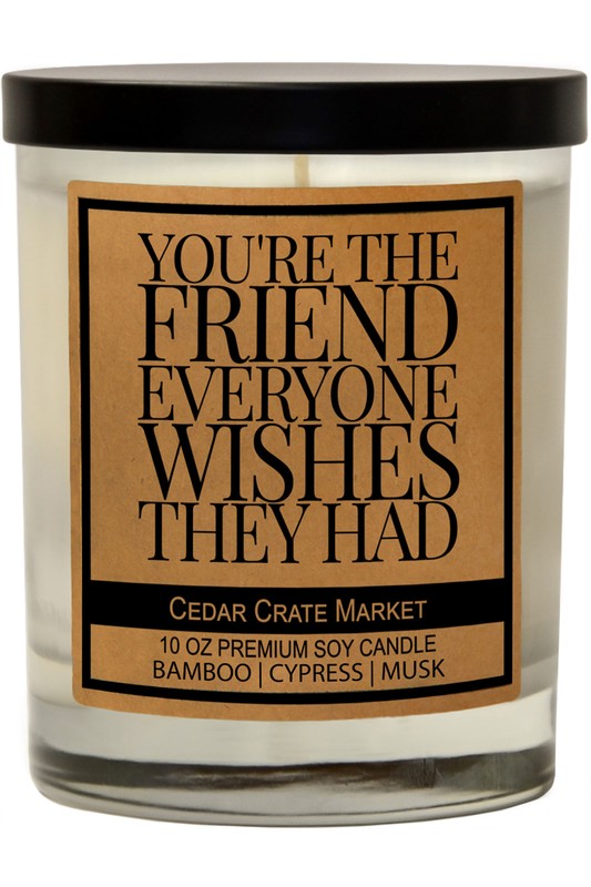 You're the Friend Everyone Wished Soy Candle