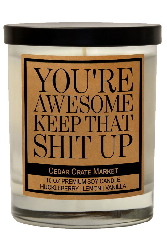 You're Awesome Keep That Shit Up Soy Candle