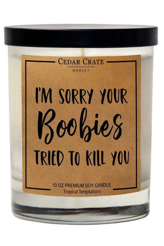 Sorry Your Boobies Tried To Kill You Soy Candle